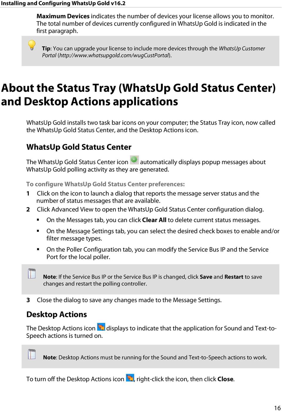 About the Status Tray (WhatsUp Gold Status Center) and Desktop Actions applications WhatsUp Gold installs two task bar icons on your computer; the Status Tray icon, now called the WhatsUp Gold Status