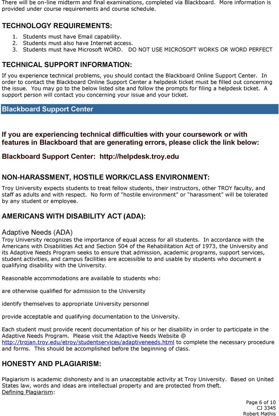DO NOT USE MICROSOFT WORKS OR WORD PERFECT TECHNICAL SUPPORT INFORMATION: If you experience technical problems, you should contact the Blackboard Online Support Center.