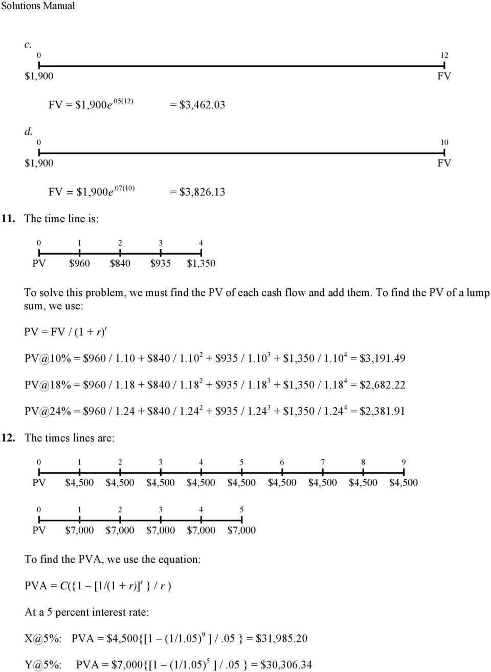 To find the PV of a lump sum, we use: PV = FV / (1 + r) t PV@10% = $960 / 1.10 + $840 / 1.10 2 + $935 / 1.10 3 + $1,350 / 1.10 4 = $3,191.49 PV@18% = $960 / 1.18 + $840 / 1.18 2 + $935 / 1.