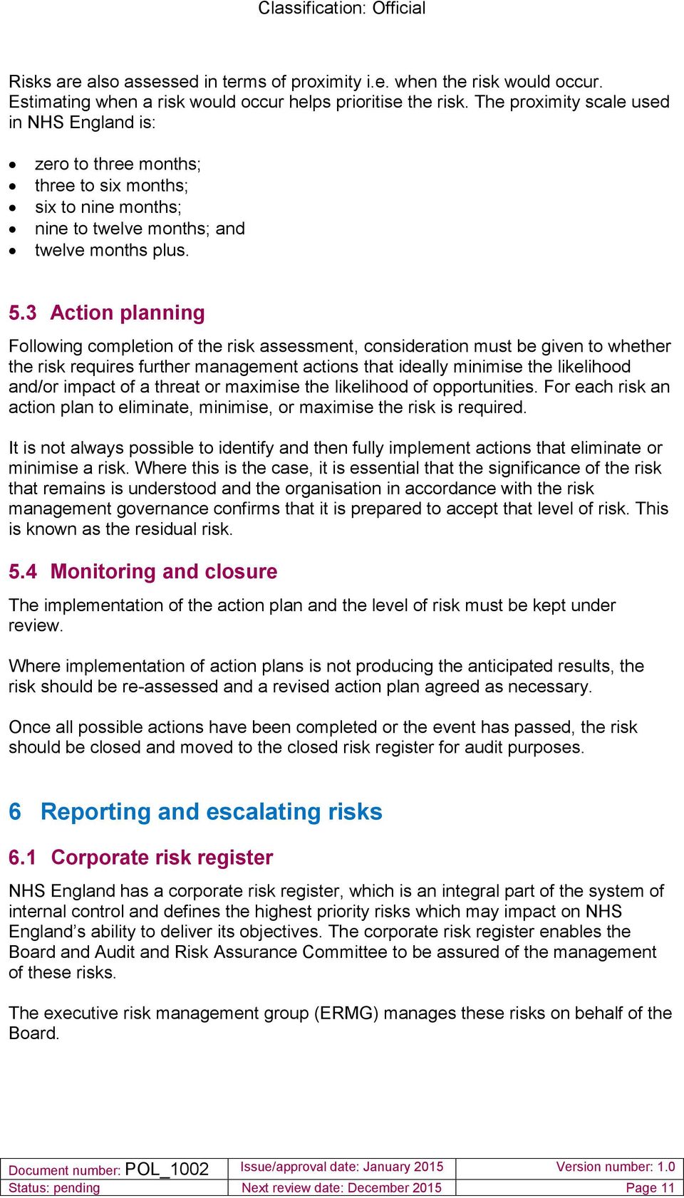 3 Action planning Following completion of the risk assessment, consideration must be given to whether the risk requires further management actions that ideally minimise the likelihood and/or impact