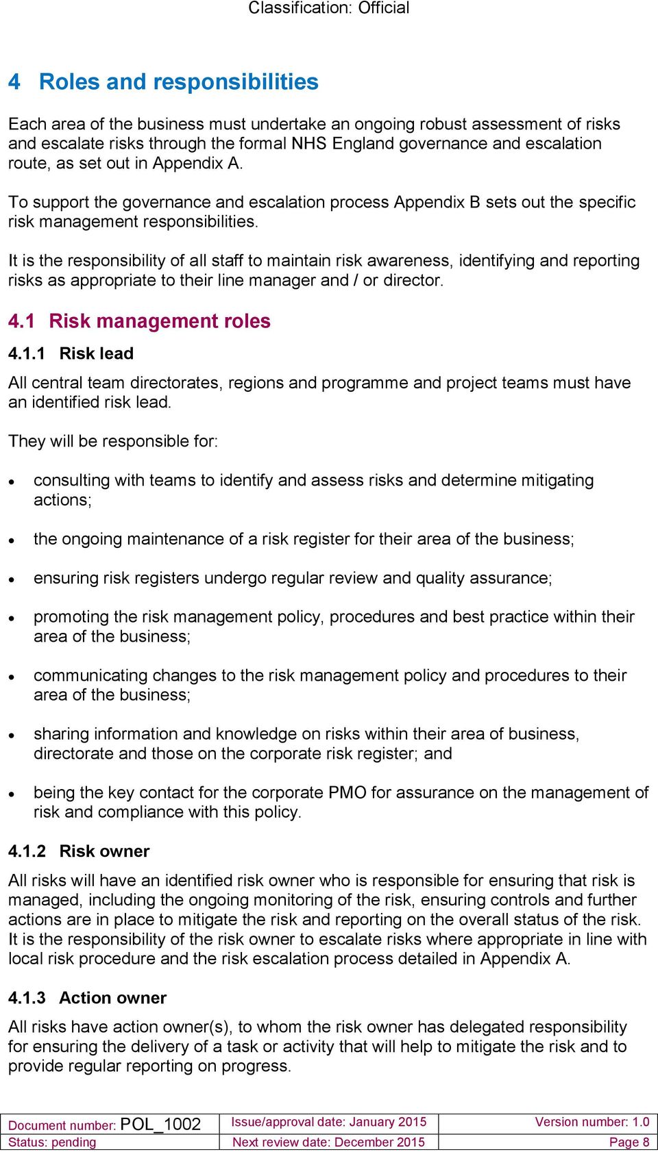 It is the responsibility of all staff to maintain risk awareness, identifying and reporting risks as appropriate to their line manager and / or director. 4.1 