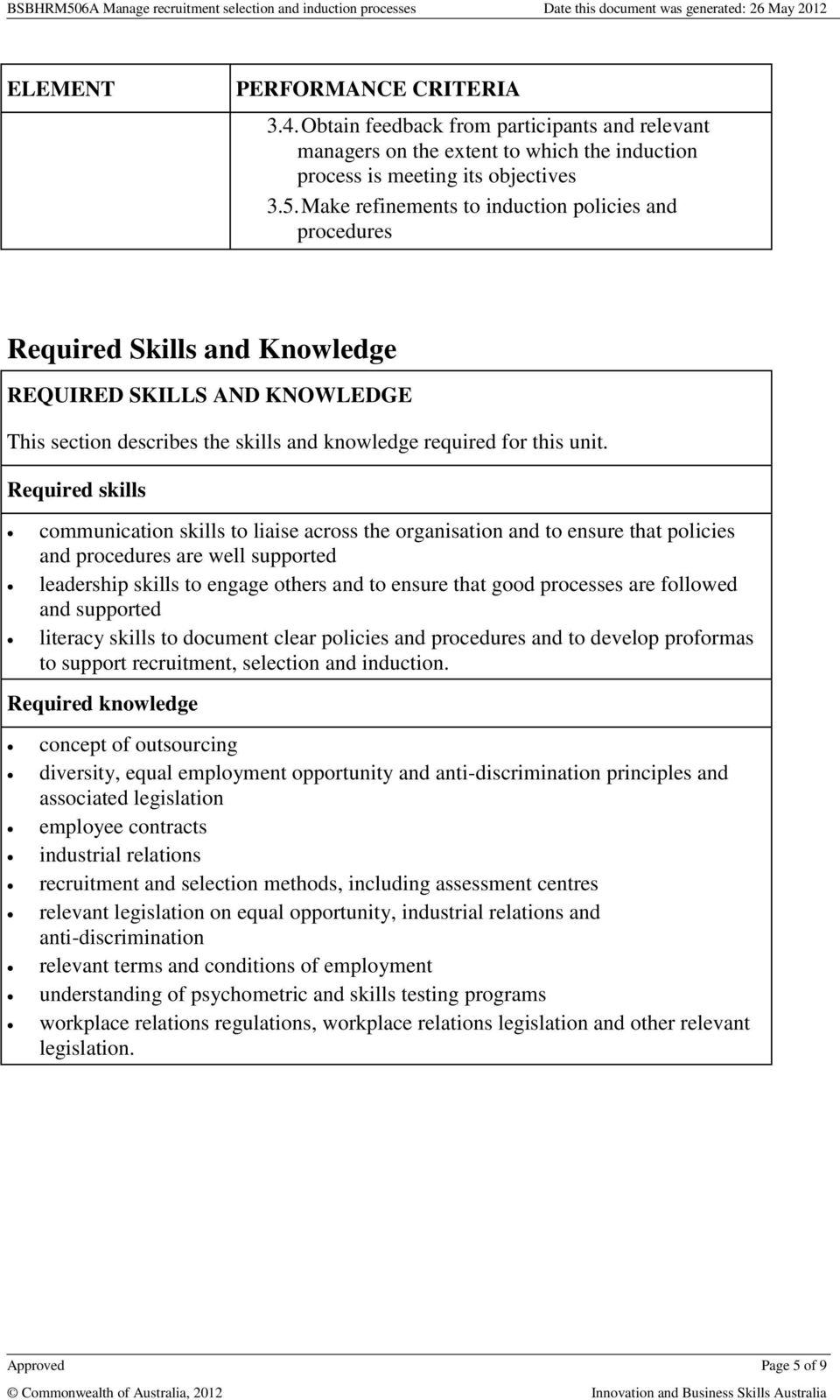 Required skills communication skills to liaise across the organisation and to ensure that policies and procedures are well supported leadership skills to engage others and to ensure that good