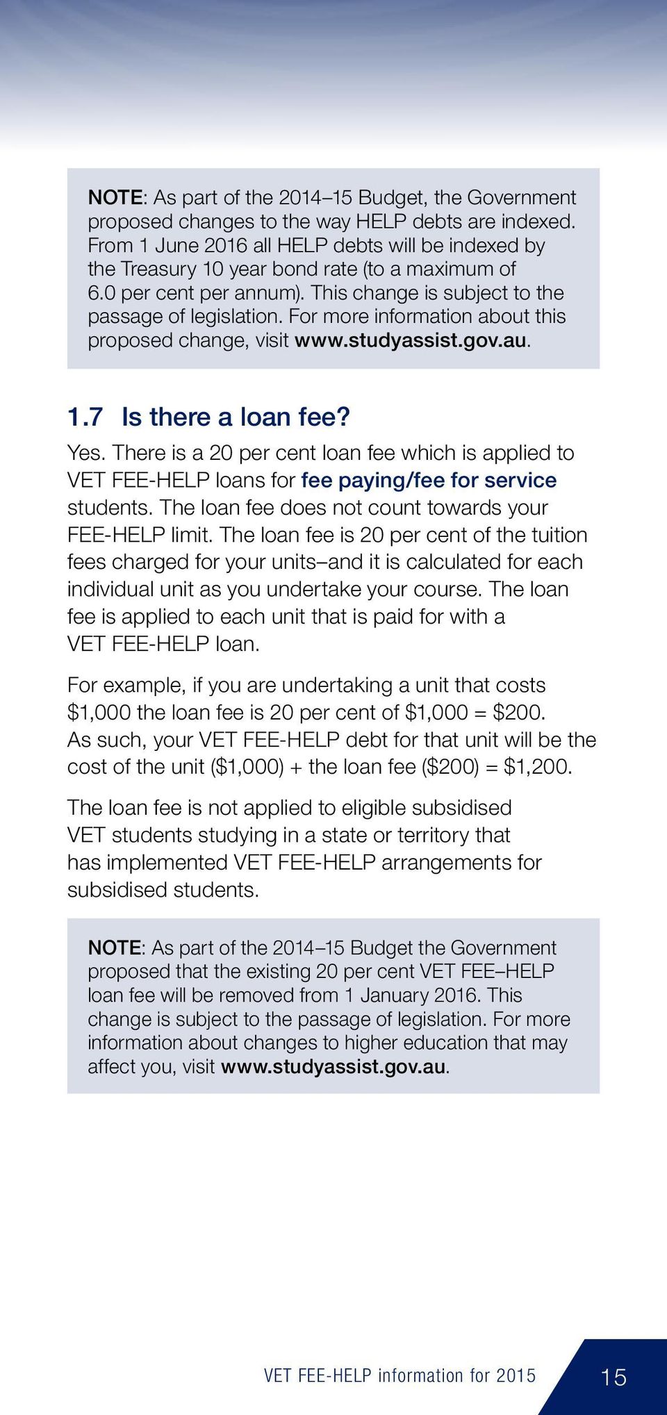 For more information about this proposed change, visit www.studyassist.gov.au. 1.7 Is there a loan fee? Yes.