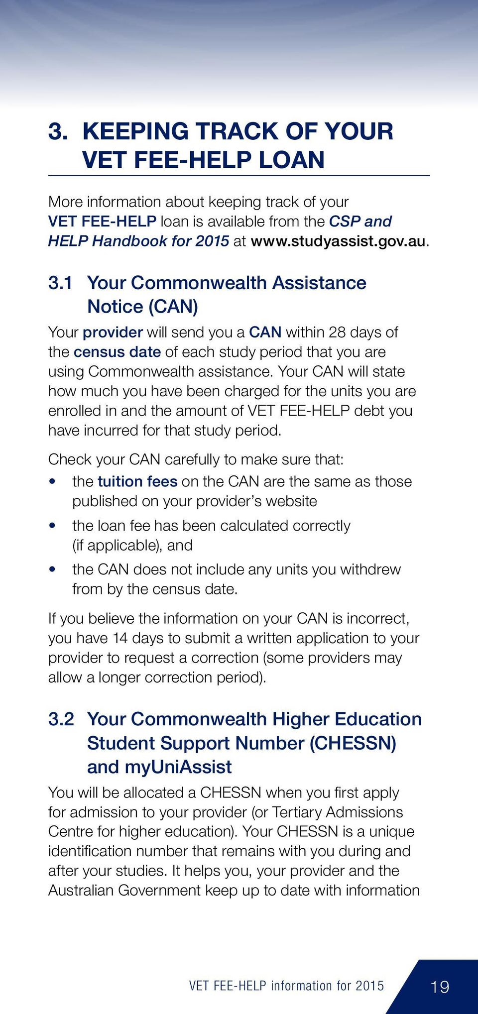 Your CAN will state how much you have been charged for the units you are enrolled in and the amount of VET FEE-HELP debt you have incurred for that study period.
