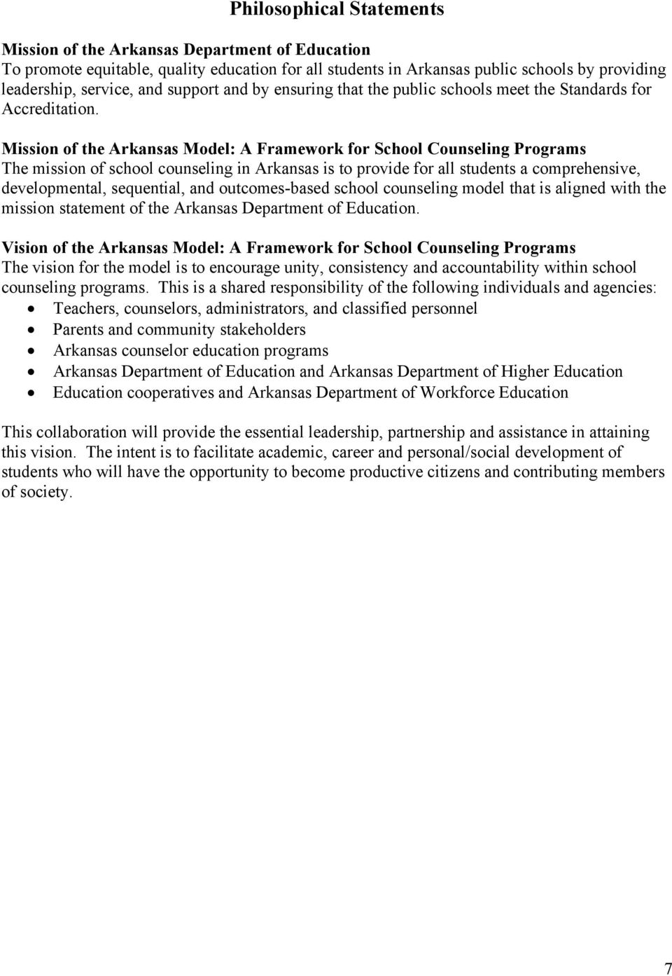 Mission of the Arkansas Model: A Framework for School Counseling Programs The mission of school counseling in Arkansas is to provide for all students a comprehensive, developmental, sequential, and