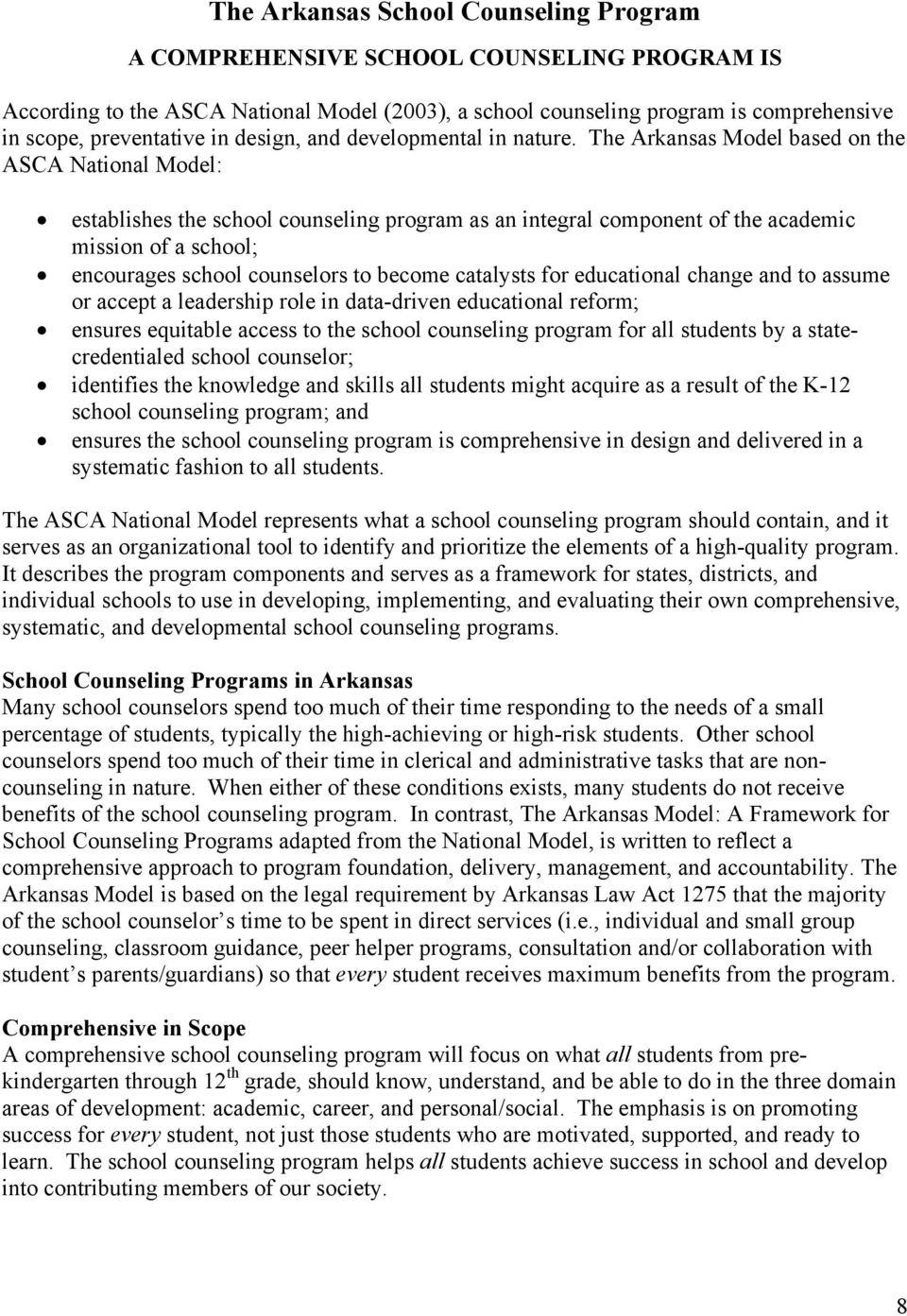 The Arkansas Model based on the ASCA National Model: establishes the school counseling program as an integral component of the academic mission of a school; encourages school counselors to become