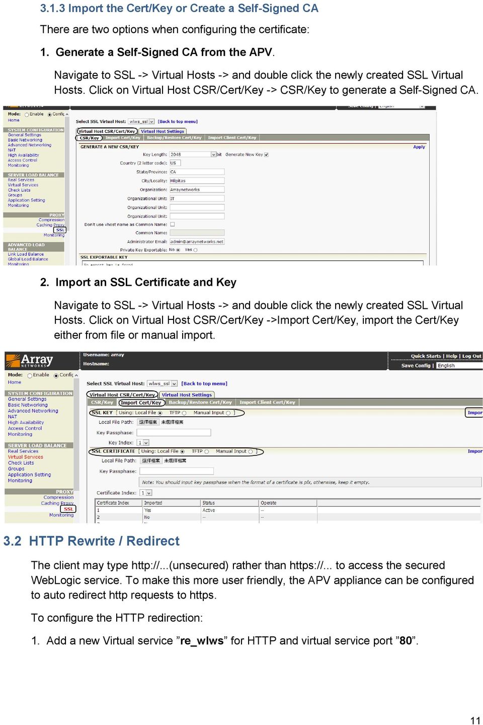 Import an SSL Certificate and Key Navigate to SSL -> Virtual Hosts -> and double click the newly created SSL Virtual Hosts.