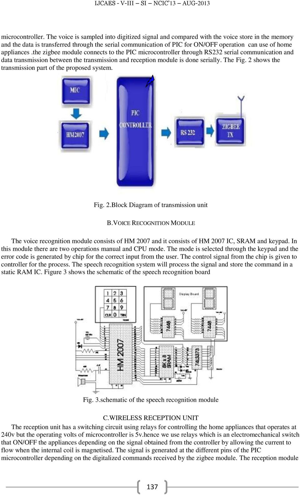 appliances.the zigbee module connects to the PIC microcontroller through RS232 serial communication and data transmission between the transmission and reception module is done serially. The Fig.
