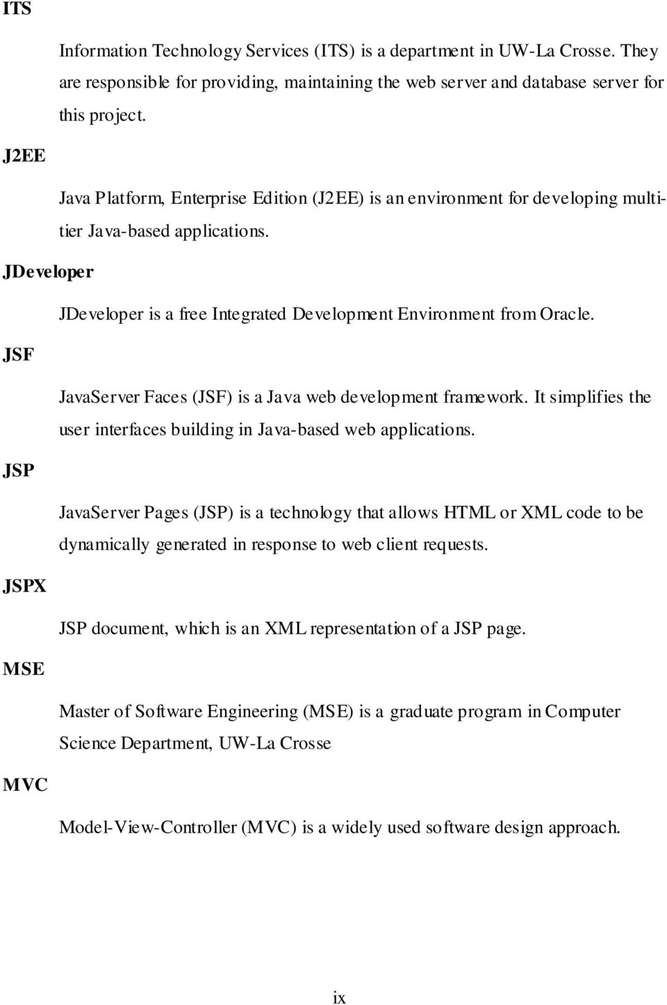 JSF JavaServer Faces (JSF) is a Java web development framework. It simplifies the user interfaces building in Java-based web applications.