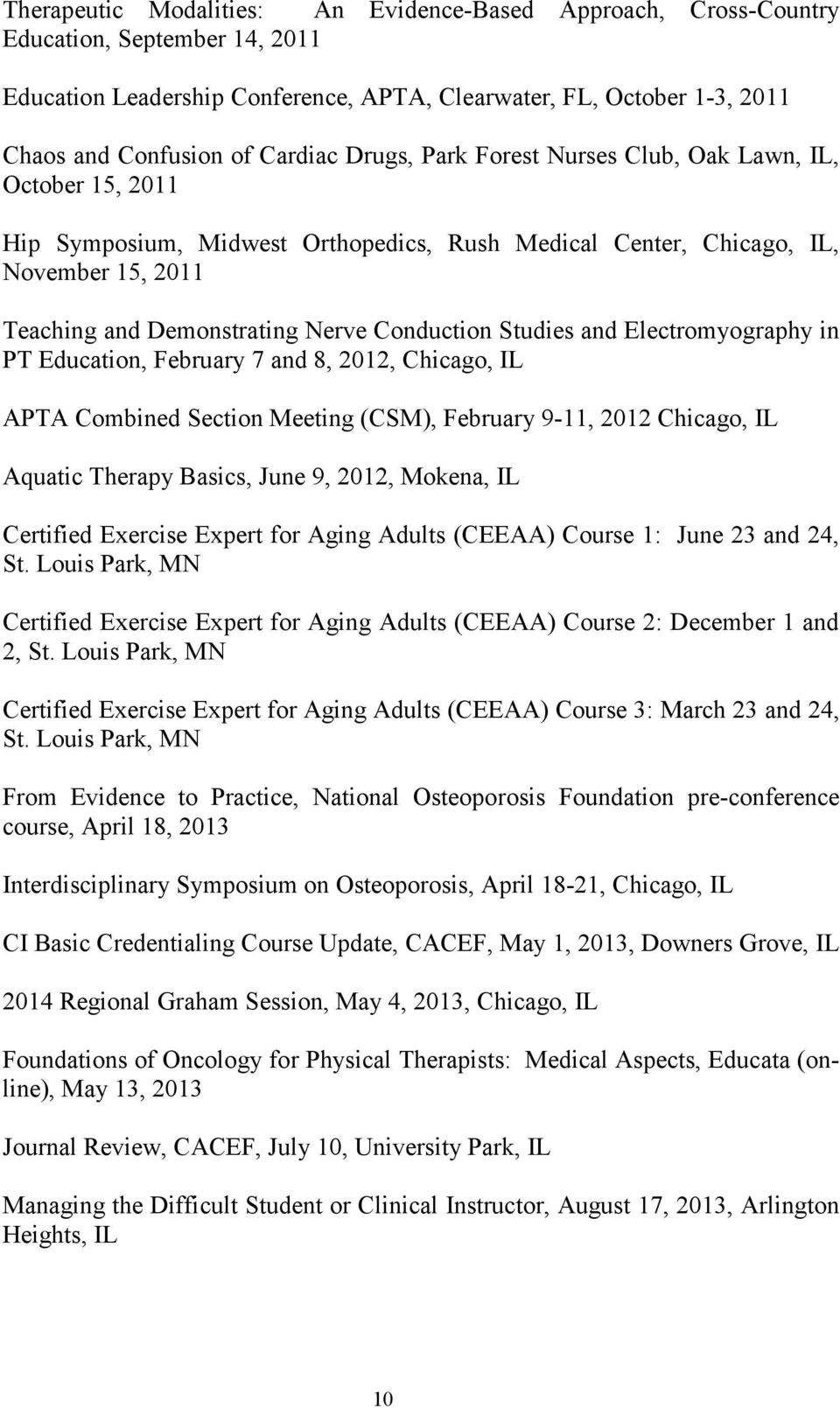 Studies and Electromyography in PT Education, February 7 and 8, 2012, Chicago, IL APTA Combined Section Meeting (CSM), February 9-11, 2012 Chicago, IL Aquatic Therapy Basics, June 9, 2012, Mokena, IL