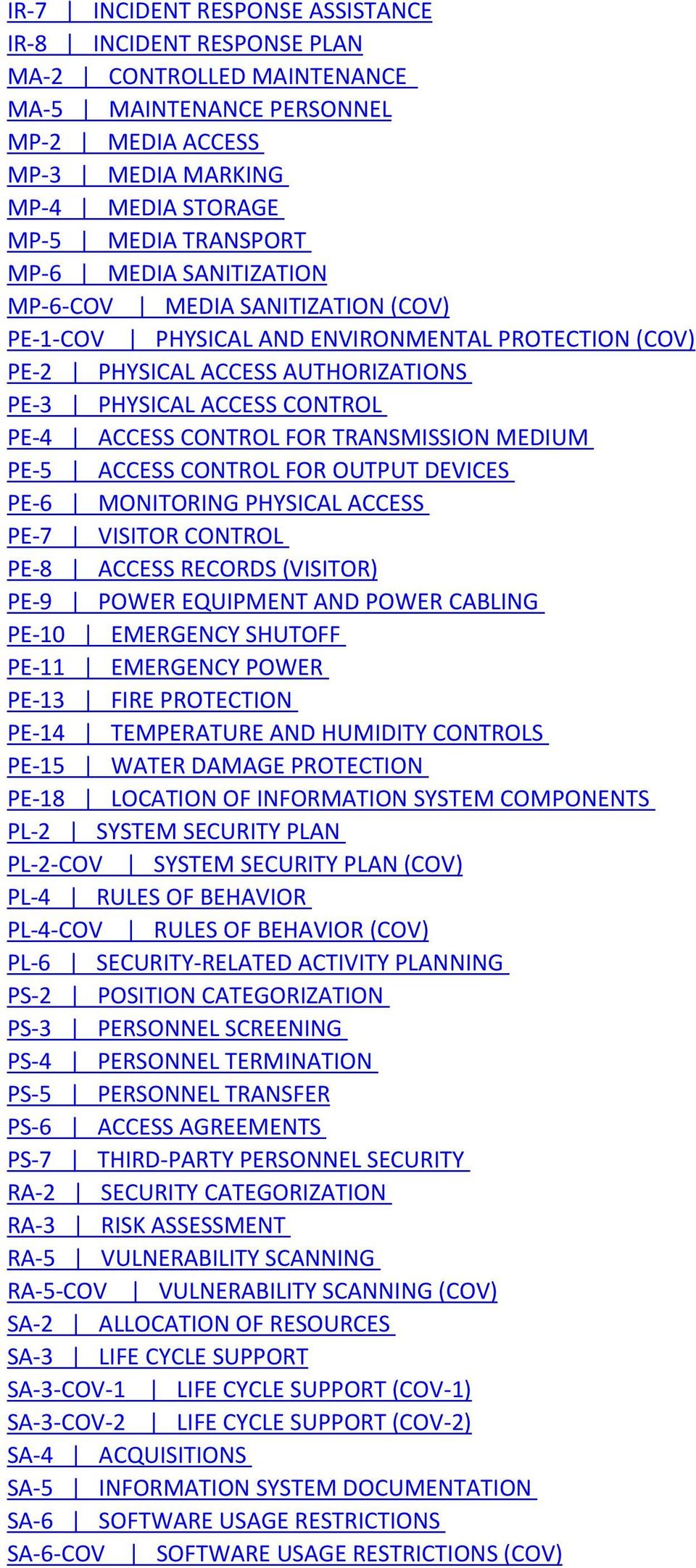 TRANSMISSION MEDIUM PE 5 ACCESS CONTROL FOR OUTPUT DEVICES PE 6 MONITORING PHYSICAL ACCESS PE 7 VISITOR CONTROL PE 8 ACCESS RECORDS (VISITOR) PE 9 POWER EQUIPMENT AND POWER CABLING PE 10 EMERGENCY