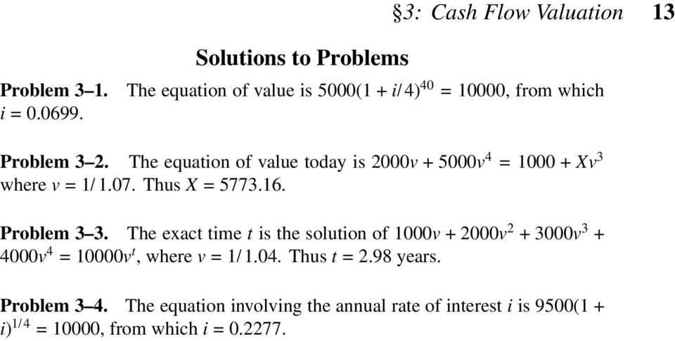The equation of value today is 2000v + 5000v 4 = 1000 + Xv 3 where v = 1/1.07. Thus X = 5773.16. Problem 3 3.