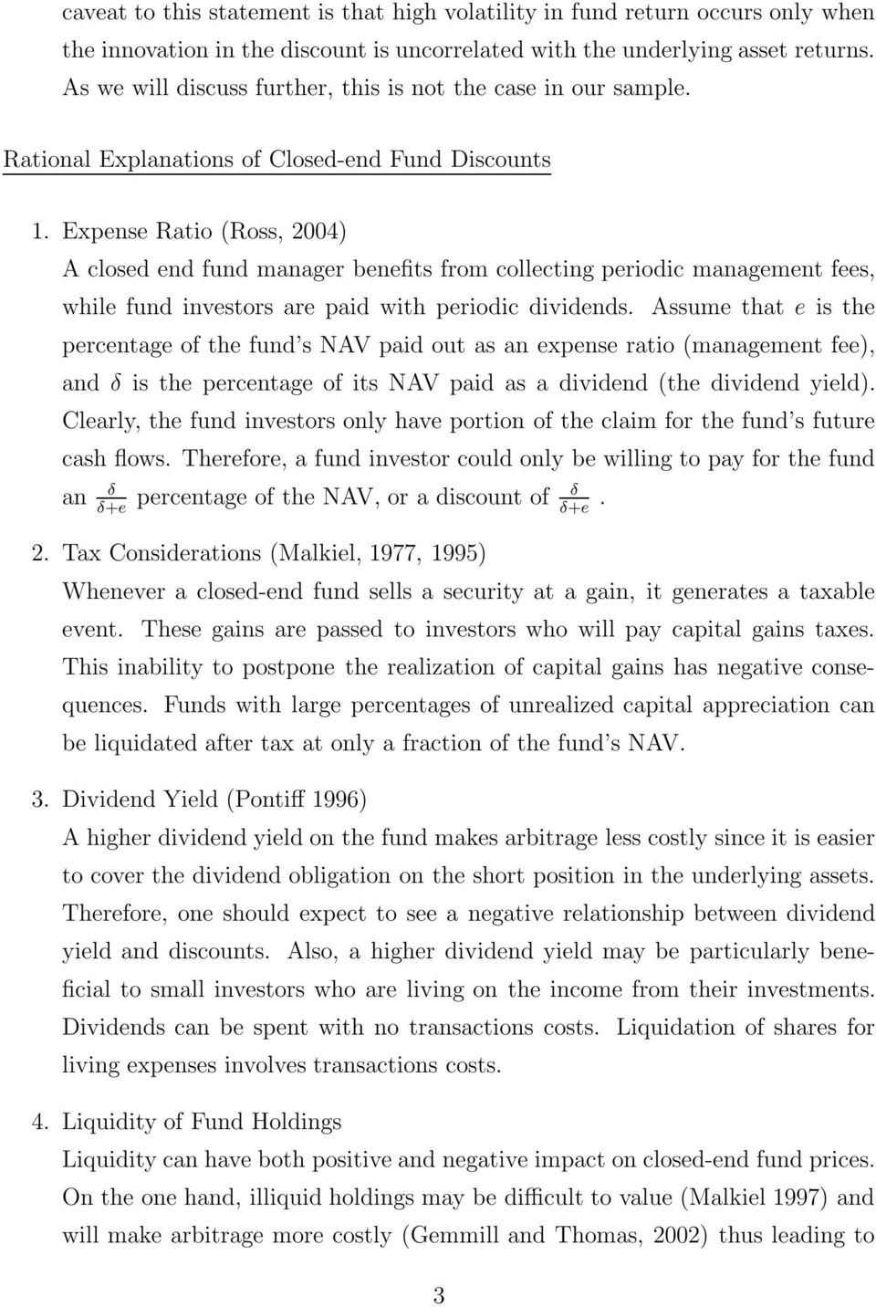 Expense Ratio (Ross, 2004) A closed end fund manager benefits from collecting periodic management fees, while fund investors are paid with periodic dividends.