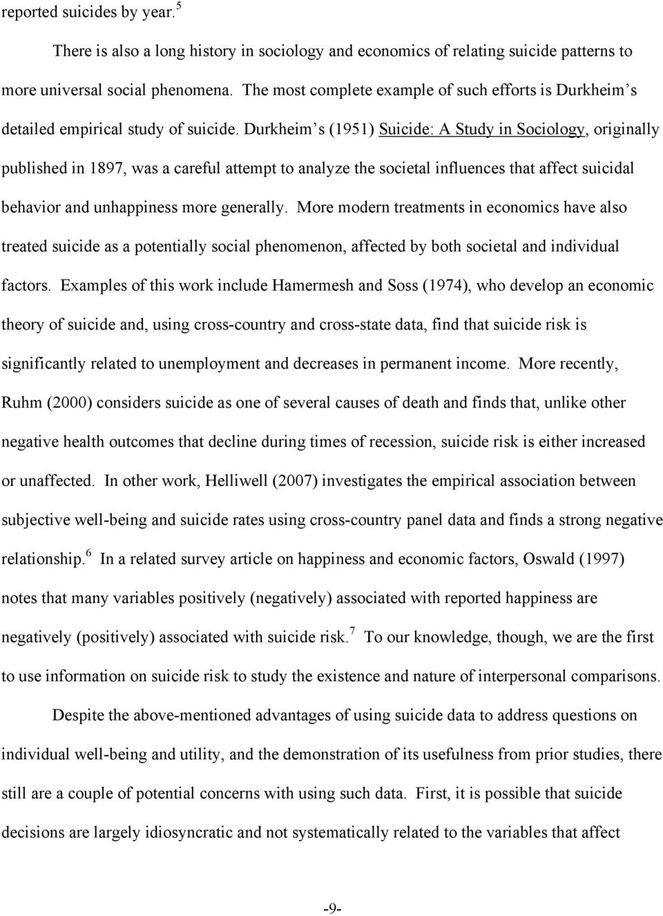 Durkheim s (1951) Suicide: A Study in Sociology, originally published in 1897, was a careful attempt to analyze the societal influences that affect suicidal behavior and unhappiness more generally.
