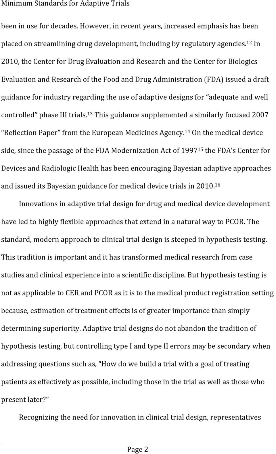 the use of adaptive designs for adequate and well controlled phase III trials. 13 This guidance supplemented a similarly focused 2007 Reflection Paper from the European Medicines Agency.