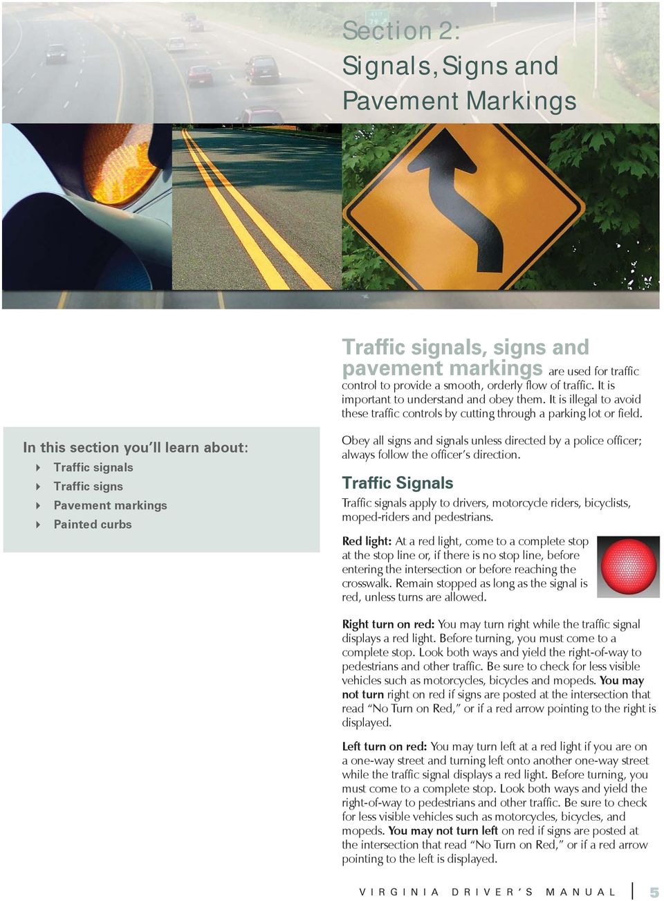 In this section you ll learn about: Traffic signals Traffic signs Pavement markings Painted curbs Obey all signs and signals unless directed by a police officer; always follow the officer s direction.