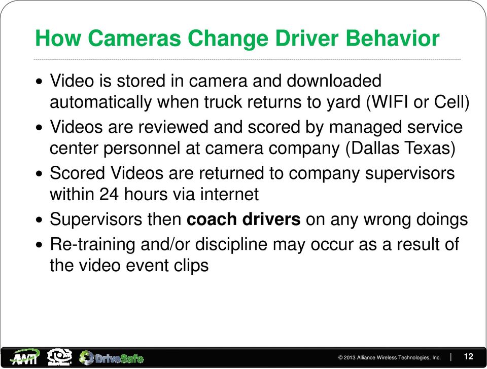 Scored Videos are returned to company supervisors within 24 hours via internet Supervisors then coach drivers on any