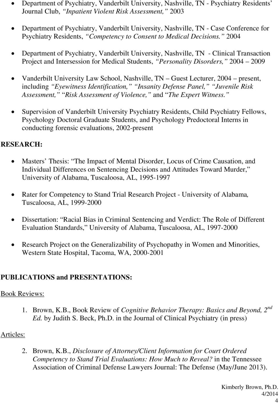 2004 Department of Psychiatry, Vanderbilt University, Nashville, TN - Clinical Transaction Project and Intersession for Medical Students, Personality Disorders, 2004 2009 Vanderbilt University Law