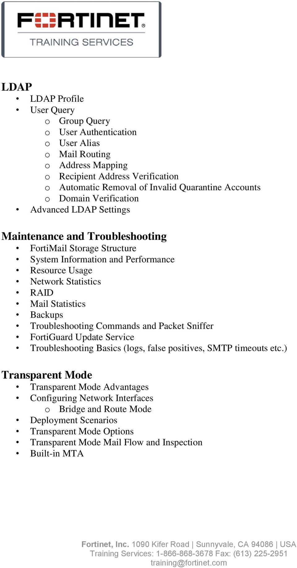 Statistics RAID Mail Statistics Backups Troubleshooting Commands and Packet Sniffer FortiGuard Update Service Troubleshooting Basics (logs, false positives, SMTP timeouts etc.