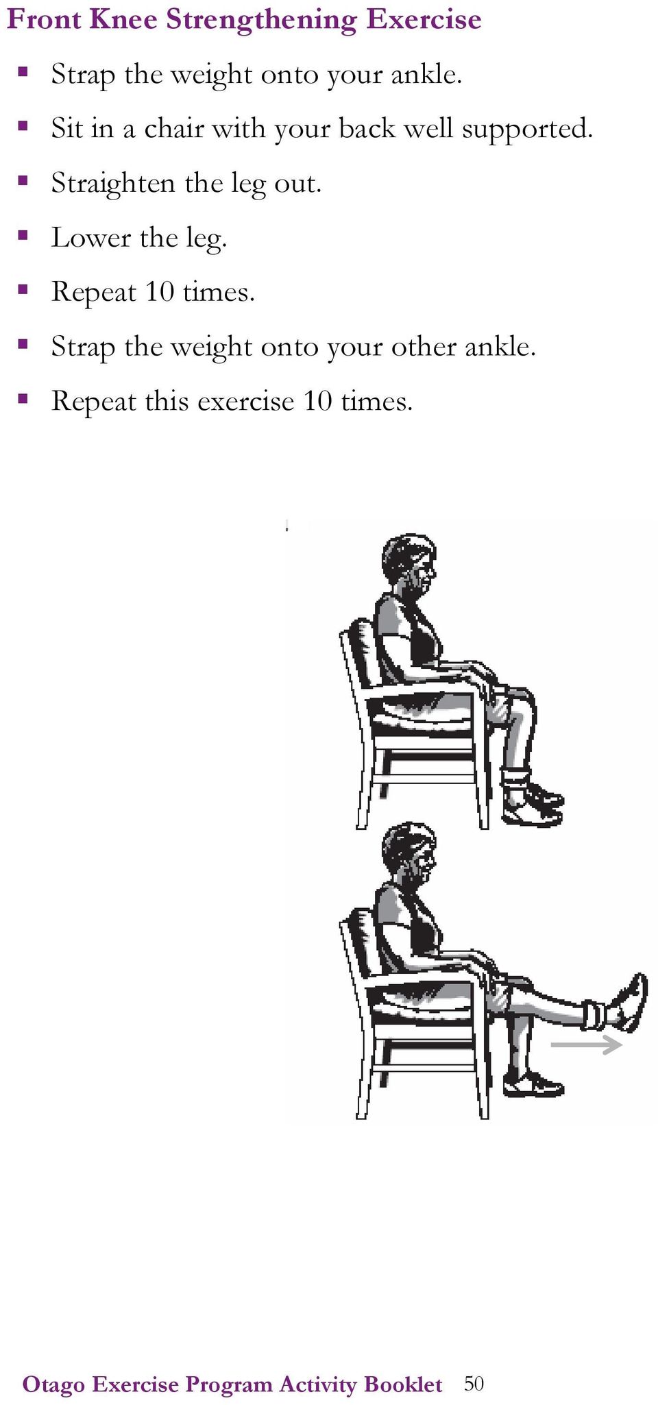 Straighten the leg out. Lower the leg. Repeat 10 times.