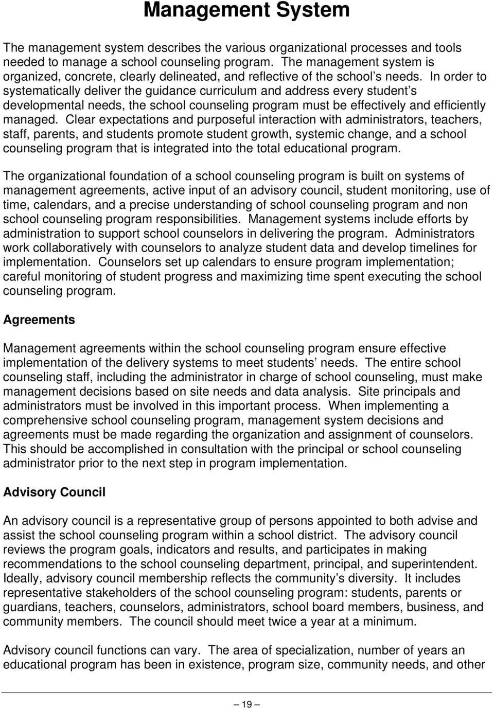 In order to systematically deliver the guidance curriculum and address every student s developmental needs, the school counseling program must be effectively and efficiently managed.