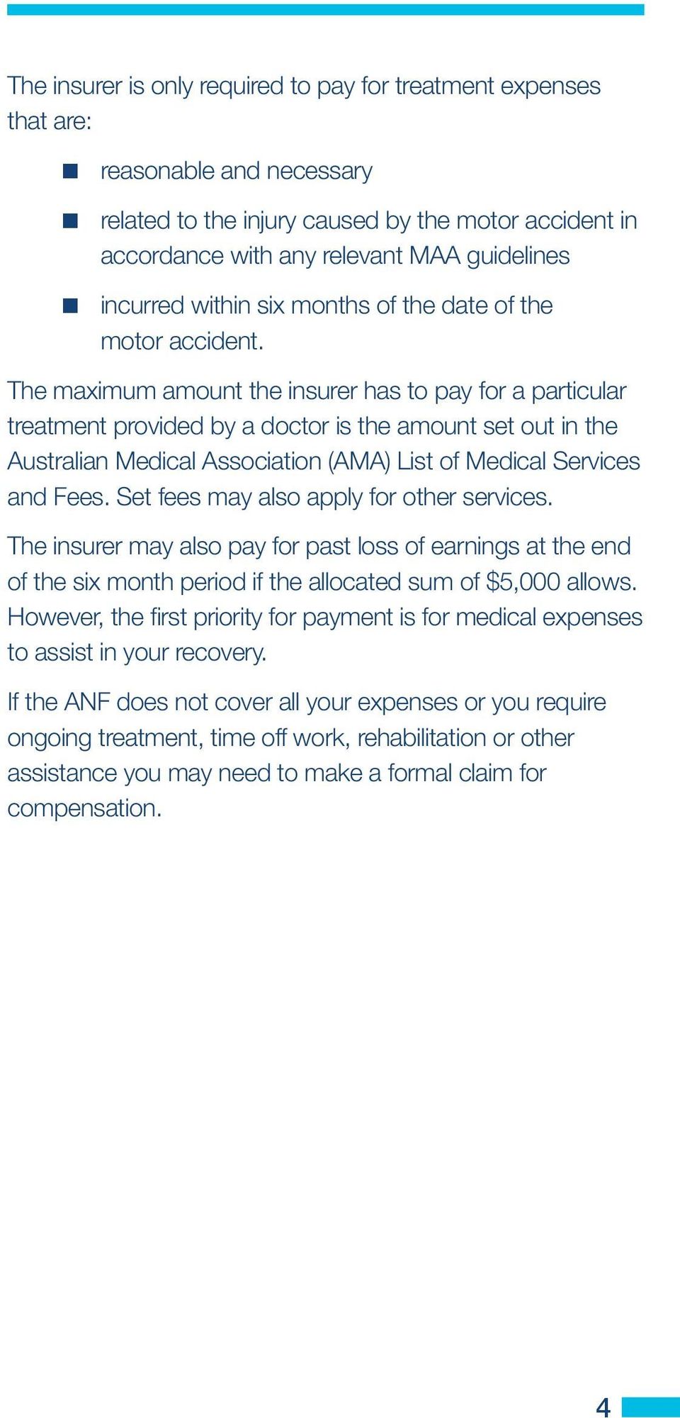 The maximum amount the insurer has to pay for a particular treatment provided by a doctor is the amount set out in the Australian Medical Association (AMA) List of Medical Services and Fees.
