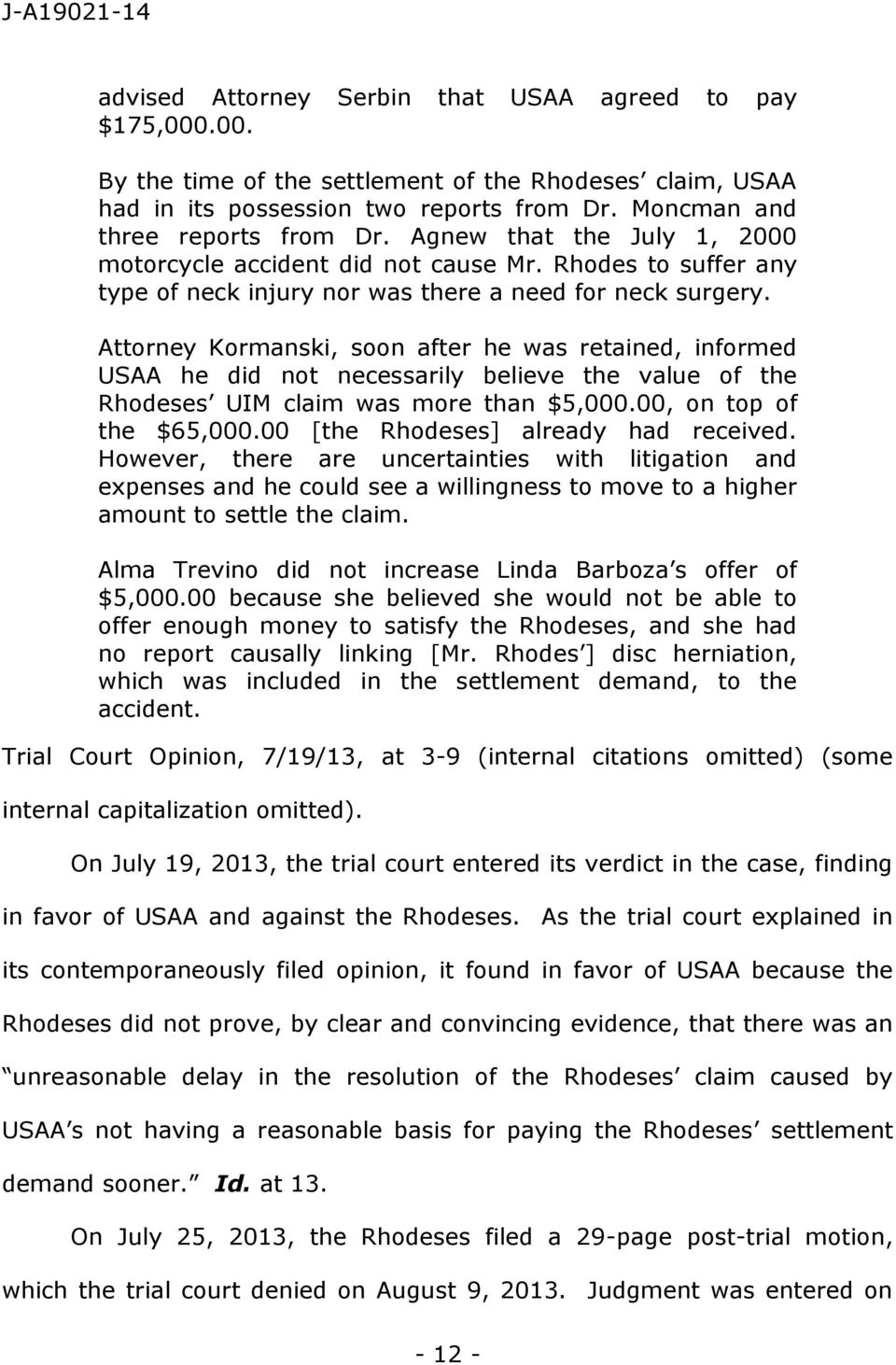 Attorney Kormanski, soon after he was retained, informed USAA he did not necessarily believe the value of the Rhodeses UIM claim was more than $5,000.00, on top of the $65,000.