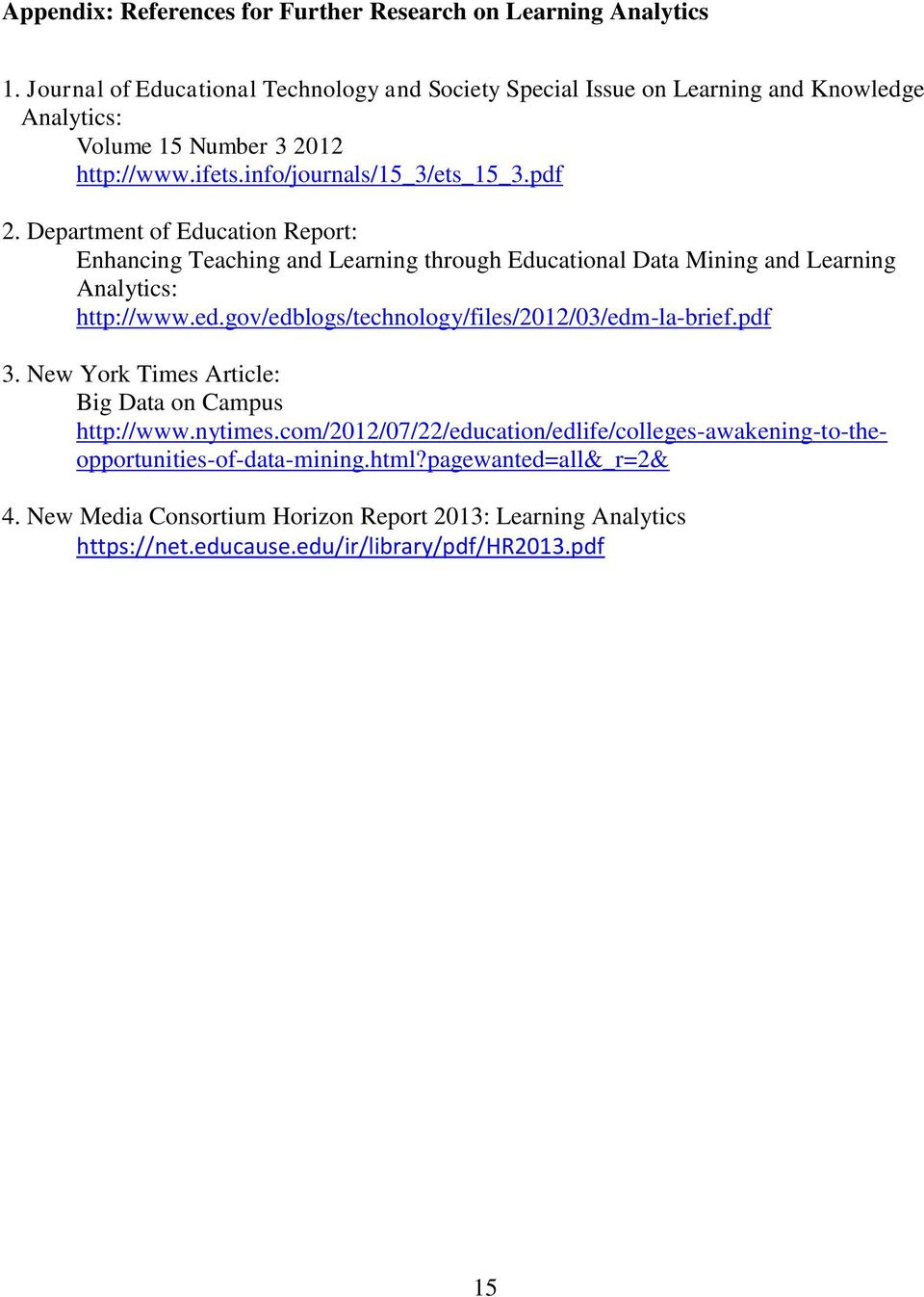 Department of Education Report: Enhancing Teaching and Learning through Educational Data Mining and Learning Analytics: http://www.ed.