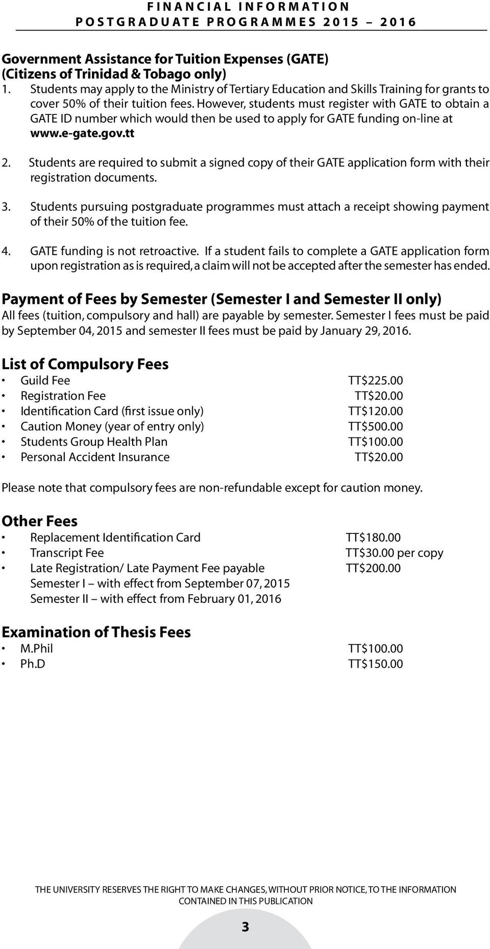 However, students must register with GATE to obtain a GATE ID number which would then be used to apply for GATE funding on-line at www.e-gate.gov.tt 2.
