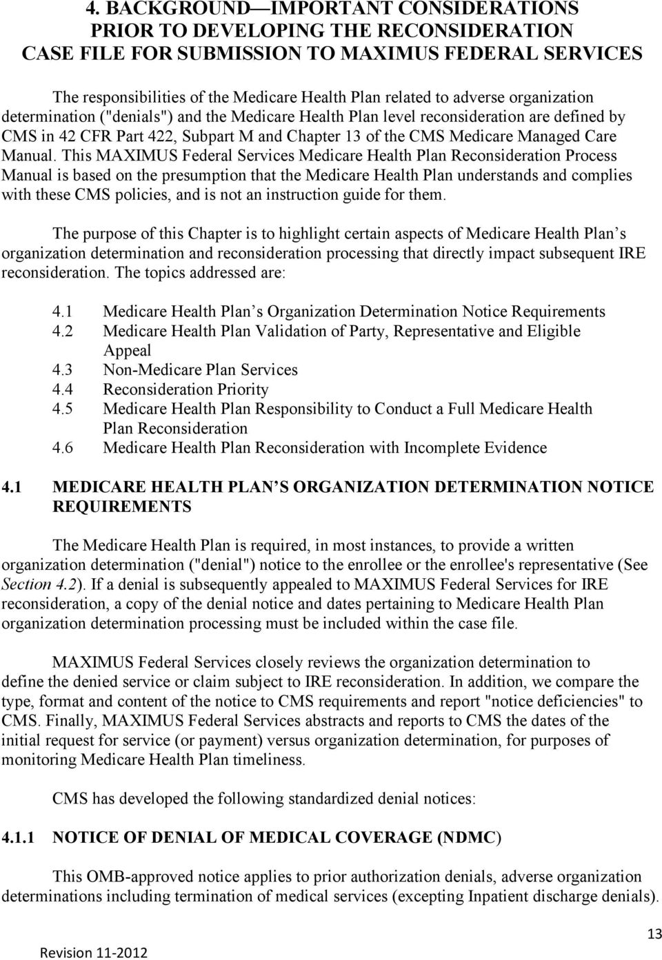 This MAXIMUS Federal Services Medicare Health Plan Reconsideration Process Manual is based on the presumption that the Medicare Health Plan understands and complies with these CMS policies, and is