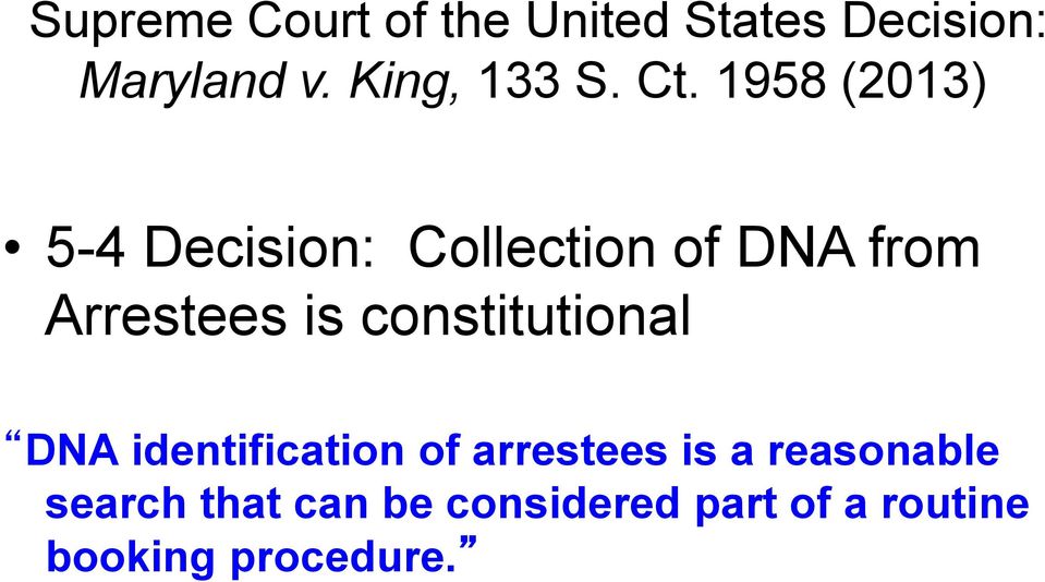 1958 (2013) 5-4 Decision: Collection of DNA from Arrestees is