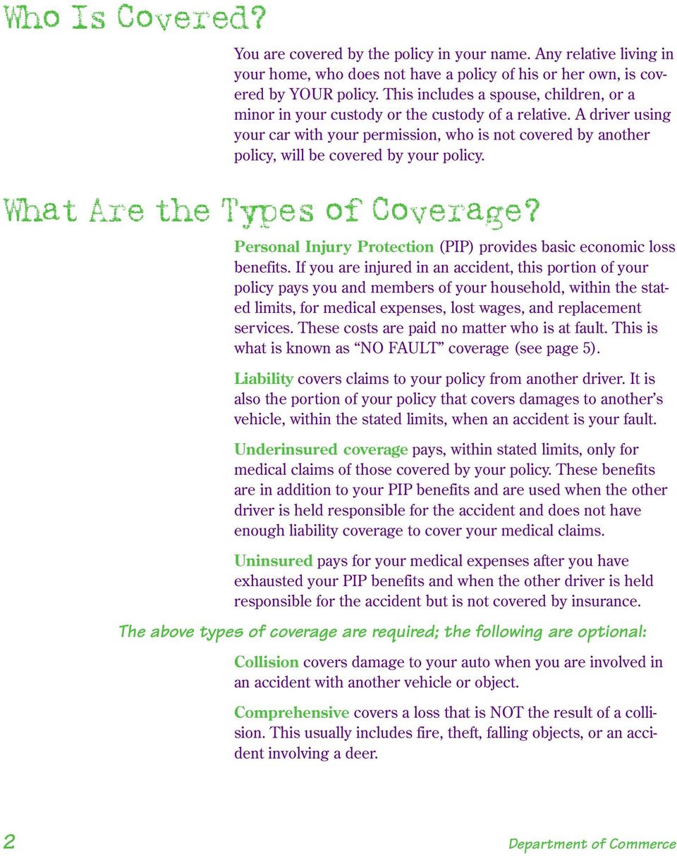 A driver using your car with your permission, who is not covered by another policy, will be covered by your policy. What Are the Types of Coverage?