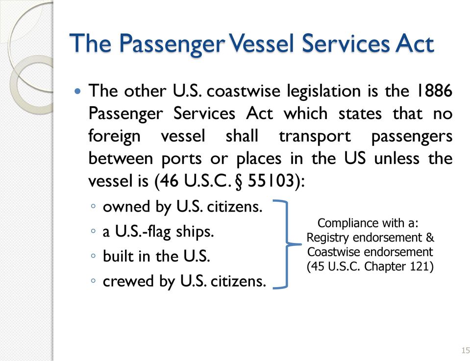coastwise legislation is the 1886 Passenger Services Act which states that no foreign vessel shall