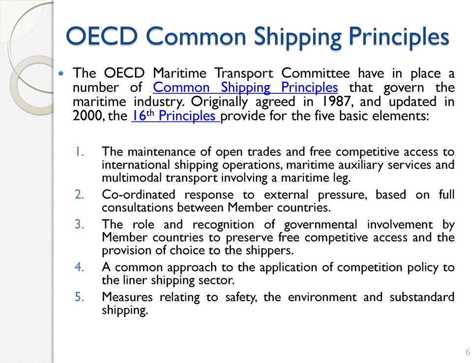 The maintenance of open trades and free competitive access to international shipping operations, maritime auxiliary services and multimodal transport involving a maritime leg. 2.