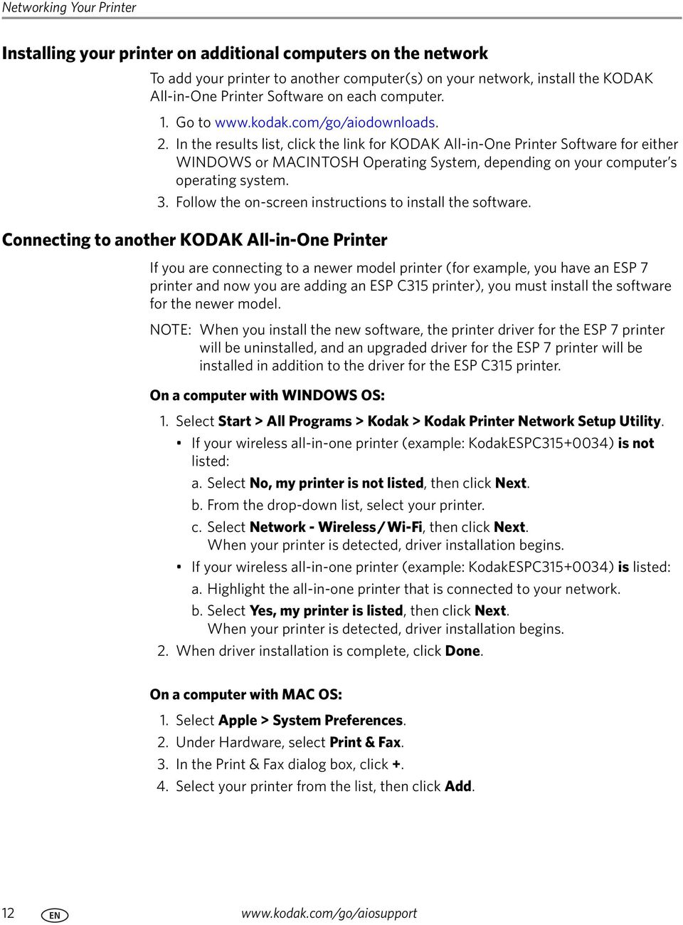 In the results list, click the link for KODAK All-in-One Printer Software for either WINDOWS or MACINTOSH Operating System, depending on your computer s operating system. 3.