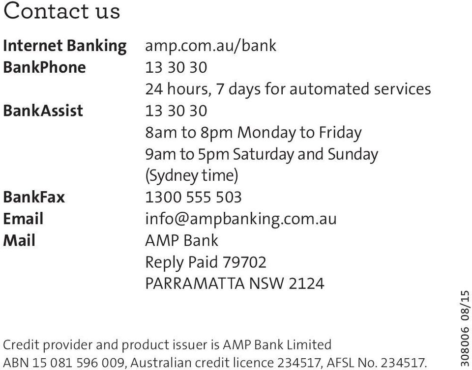 Friday 9am to 5pm Saturday and Sunday (Sydney time) BankFax 1300 555 503 Email info@ampbanking.com.