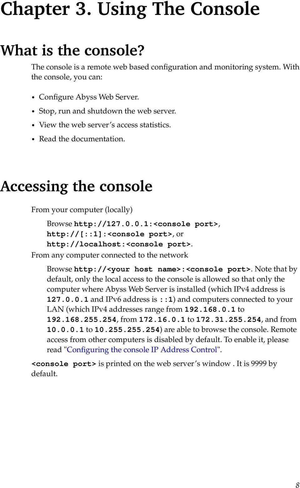 0.1:<console port>, http://[::1]:<console port>, or http://localhost:<console port>. From any computer connected to the network Browse http://<your host name>:<console port>.