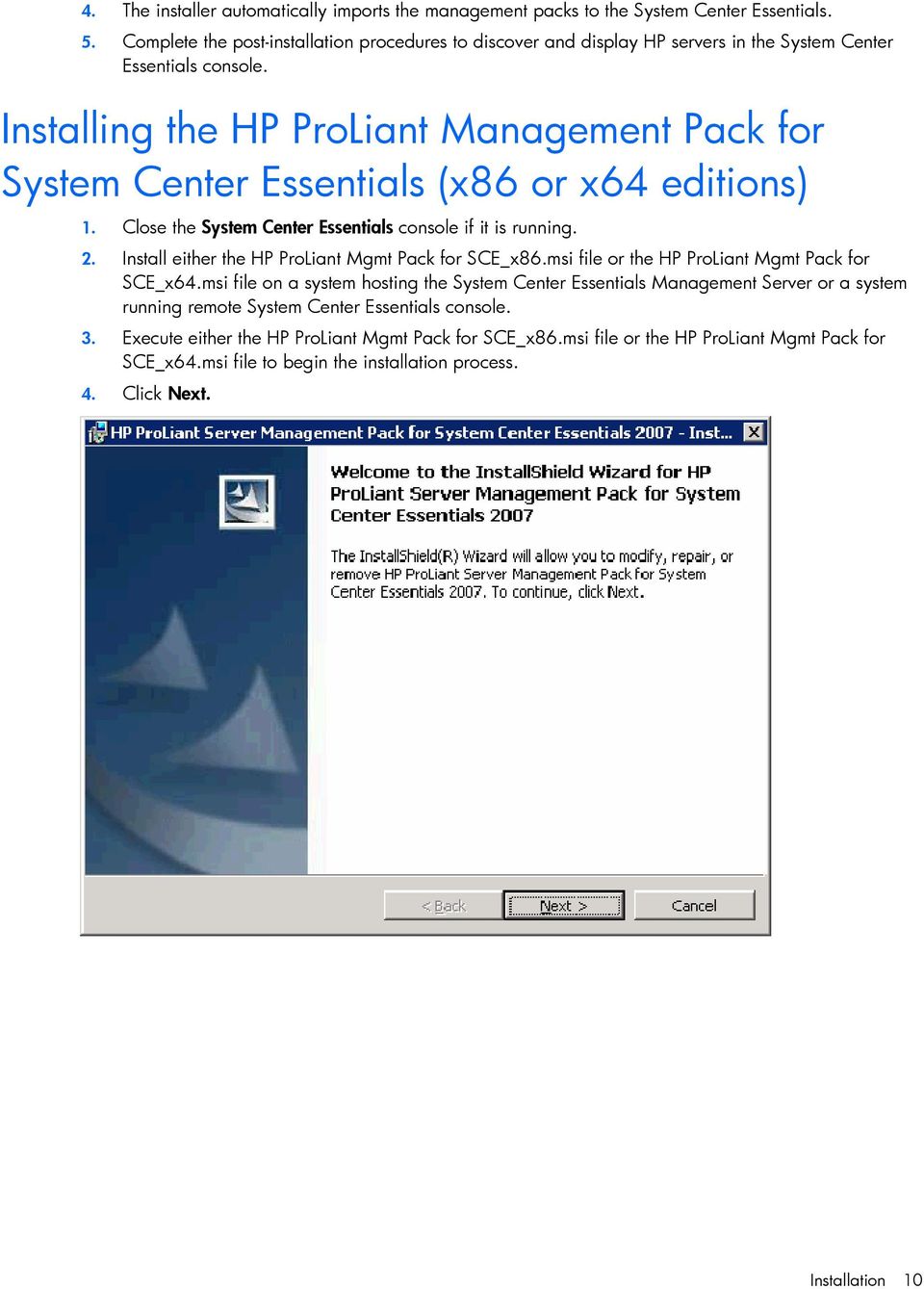Installing the Management Pack for System Center Essentials (x86 or x64 editions) 1. Close the System Center Essentials console if it is running. 2.