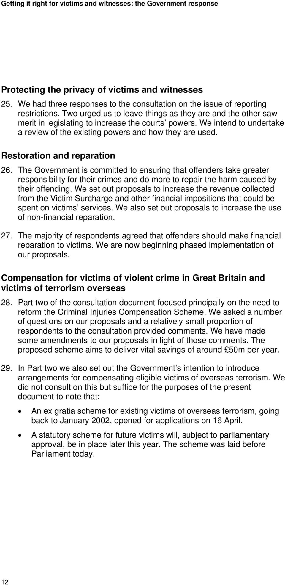 Restoration and reparation 26. The Government is committed to ensuring that offenders take greater responsibility for their crimes and do more to repair the harm caused by their offending.