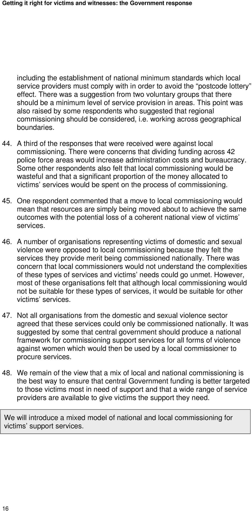 This point was also raised by some respondents who suggested that regional commissioning should be considered, i.e. working across geographical boundaries. 44.