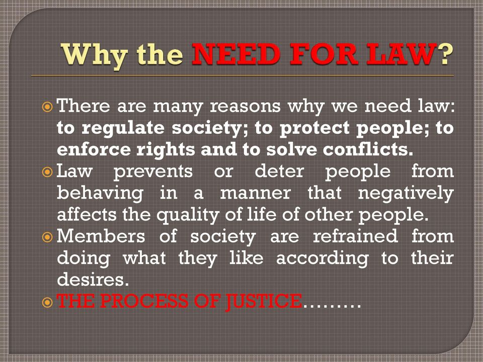 Law prevents or deter people from behaving in a manner that negatively affects the
