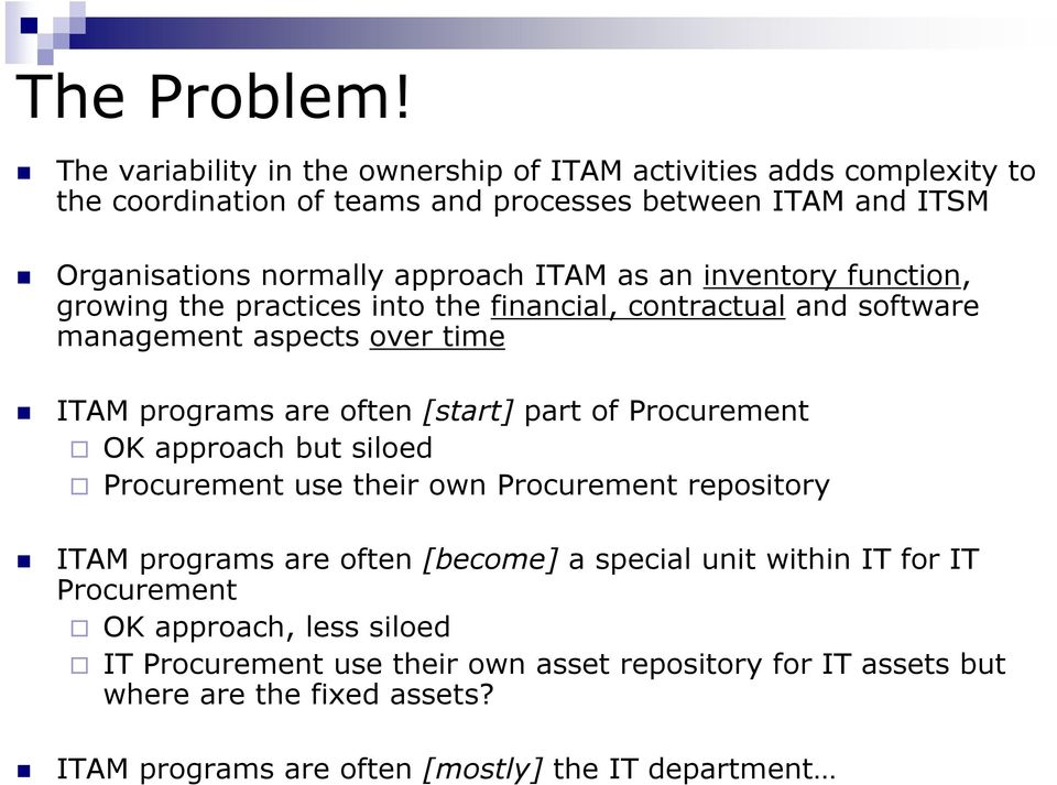 ITAM as an inventory function, growing the practices into the financial, contractual and software management aspects over time ITAM programs are often [start] part of
