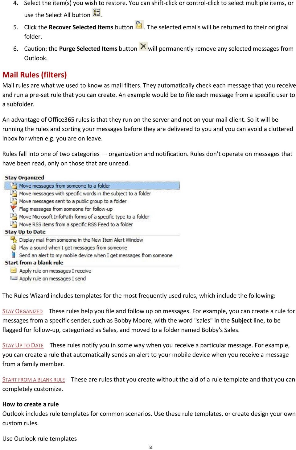 Mail Rules (filters) Mail rules are what we used to know as mail filters. They automatically check each message that you receive and run a pre-set rule that you can create.