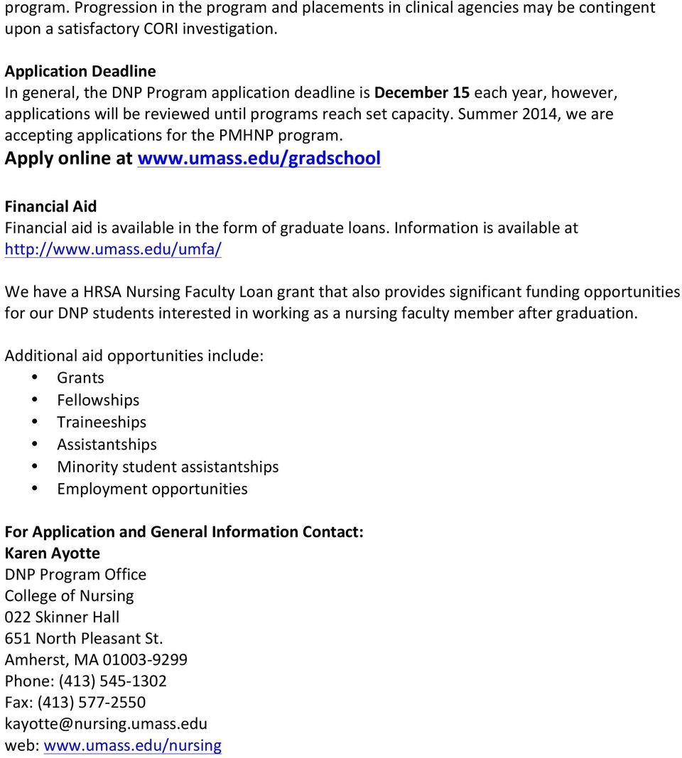 Summer 2014, we are accepting applications for the PMHNP program. Apply online at www.umass.edu/gradschool Financial Aid Financial aid is available in the form of graduate loans.