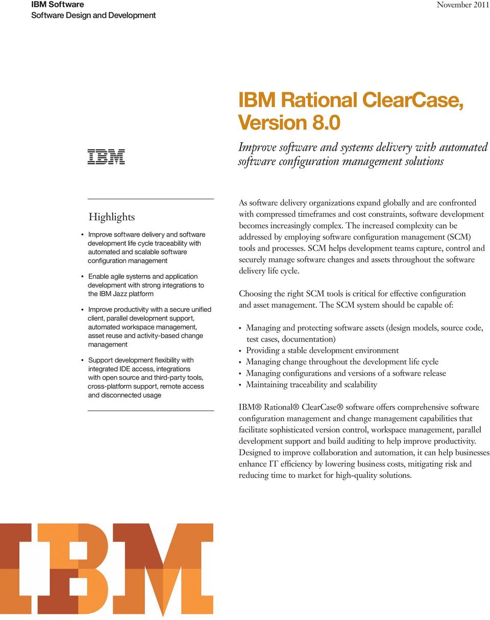 and scalable software configuration management Enable agile systems and application development with strong integrations to the IBM Jazz platform Improve productivity with a secure unified client,