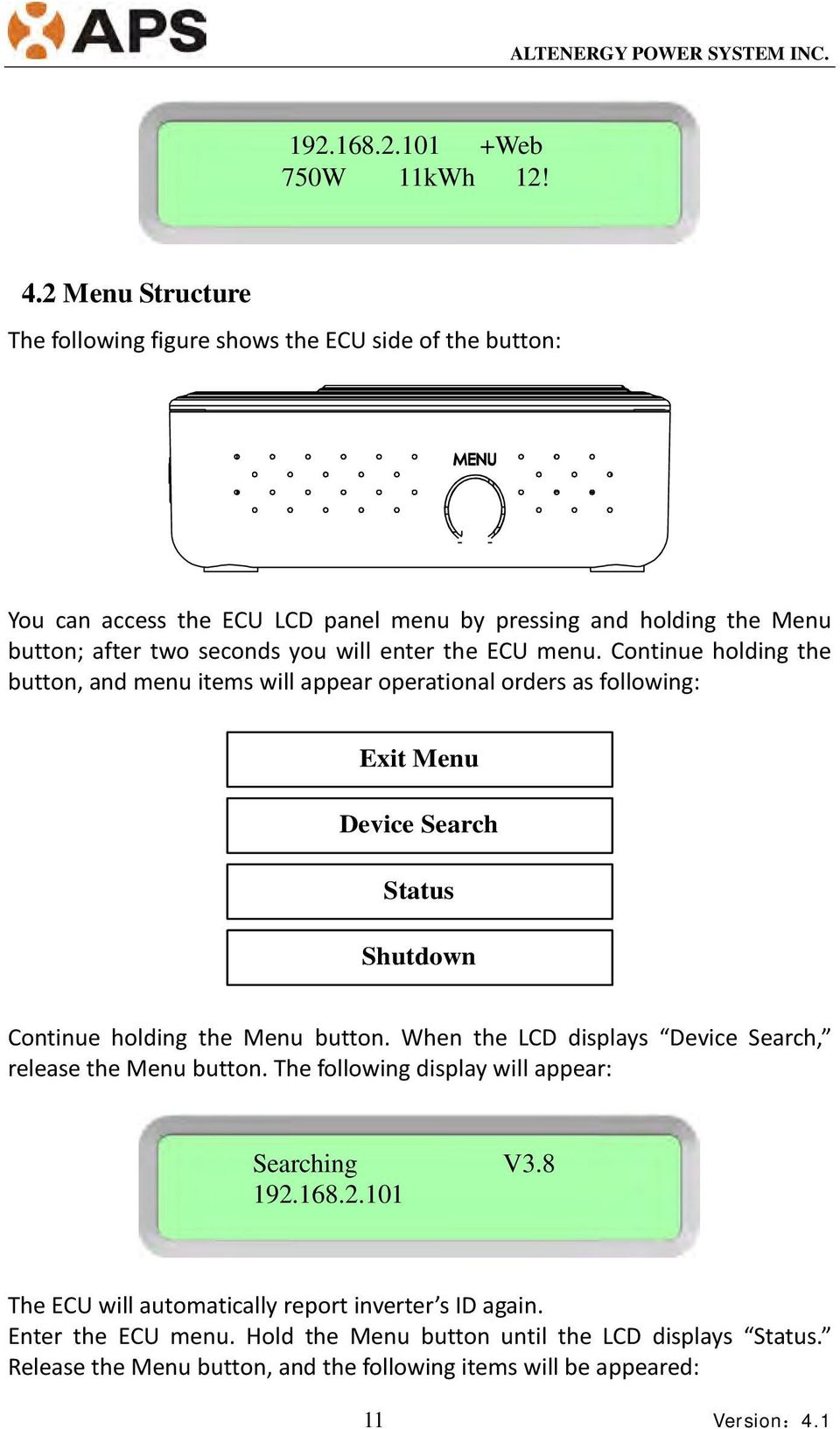 enter the ECU menu. Continue holding the button, and menu items will appear operational orders as following: Exit Menu Device Search Status Shutdown Continue holding the Menu button.