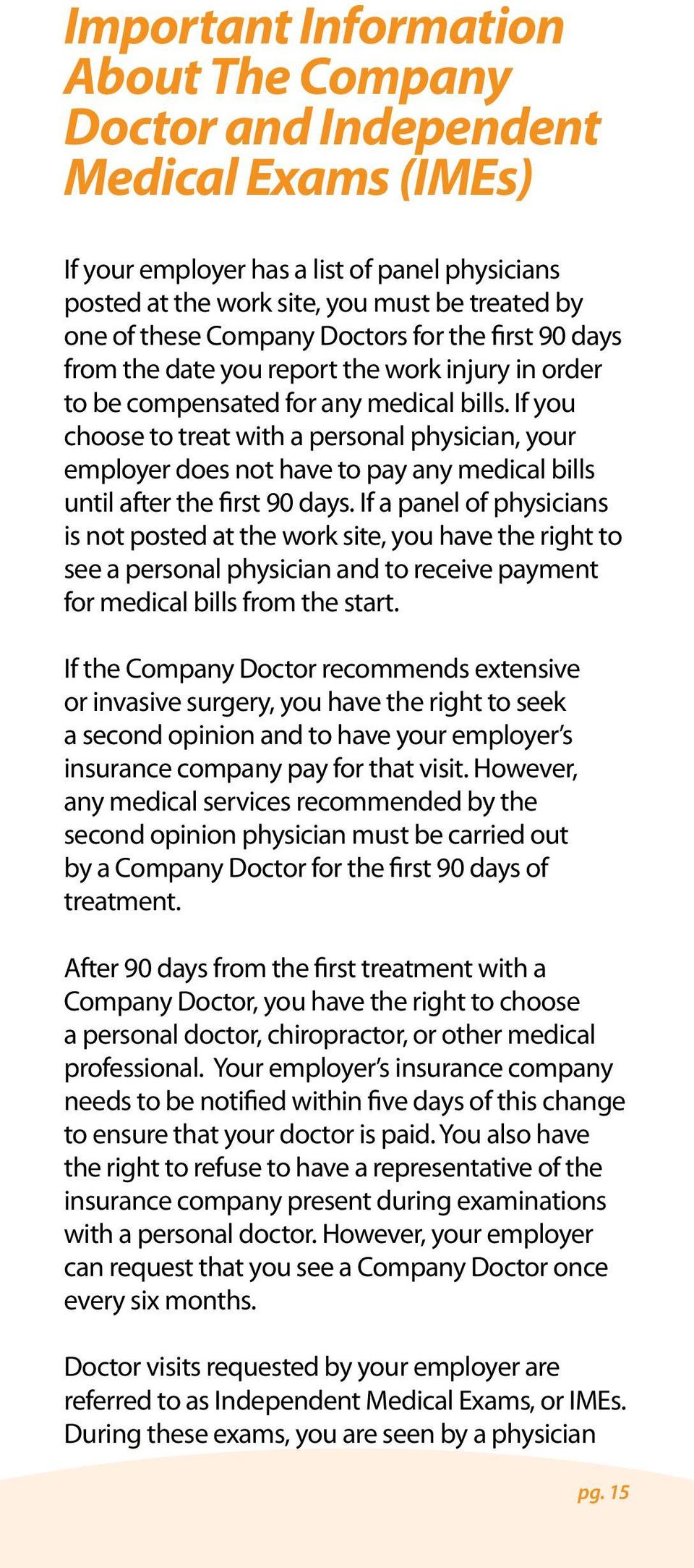 If you choose to treat with a personal physician, your employer does not have to pay any medical bills until after the first 90 days.