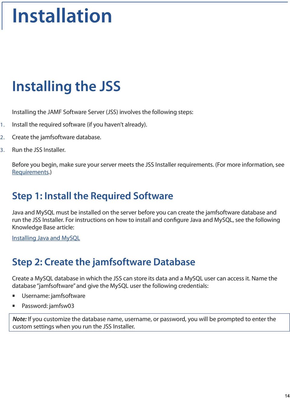 ) Step 1: Install the Required Software Java and MySQL must be installed on the server before you can create the jamfsoftware database and run the JSS Installer.
