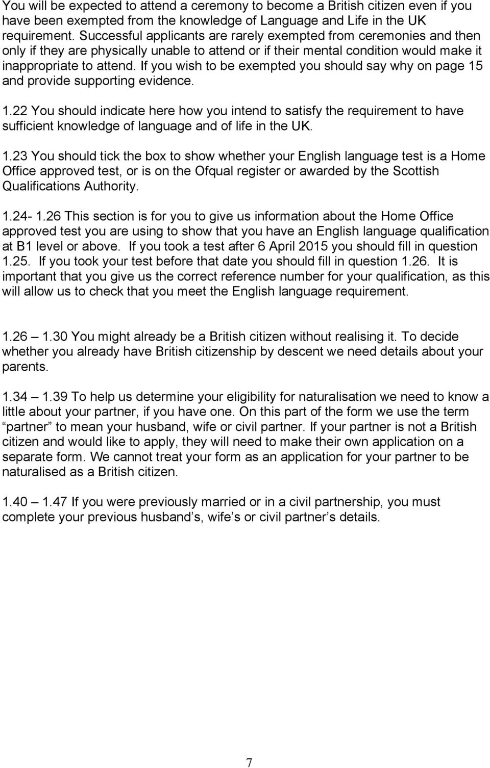 If you wish to be exempted you should say why on page 15 and provide supporting evidence. 1.22 You should indicate here how you intend to satisfy the requirement to have sufficient knowledge of language and of life in the UK.