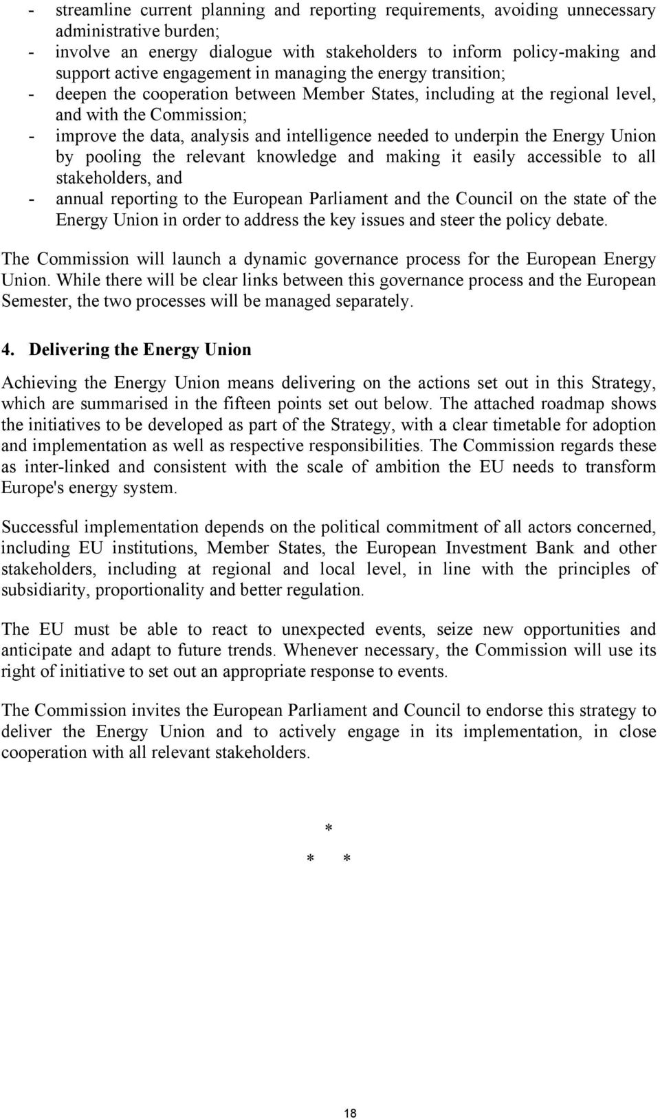 needed to underpin the Energy Union by pooling the relevant knowledge and making it easily accessible to all stakeholders, and - annual reporting to the European Parliament and the Council on the